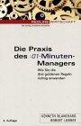 Die Praxis des 01- Minuten- Managers. Wie Sie die drei goldenen Regeln richtig anwenden.