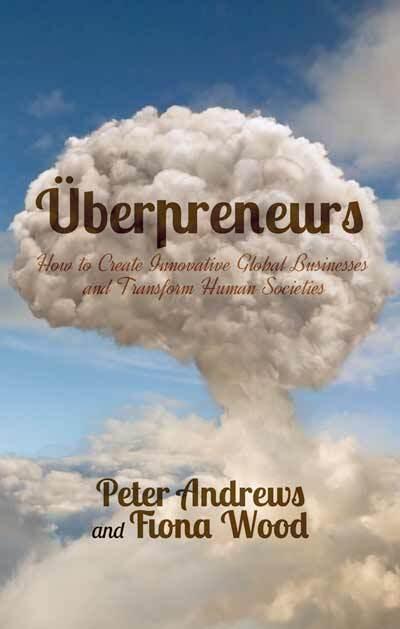 Uberpreneurs: How to Create Innovative Global Businesses and Transform Human Societies