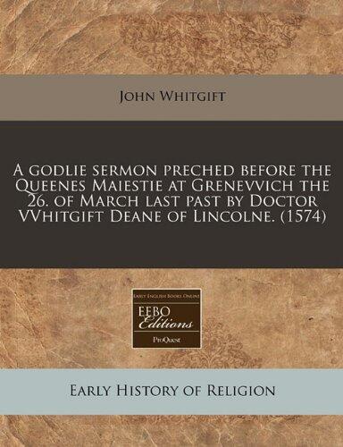A godlie sermon preched before the Queenes Maiestie at Grenevvich the 26. of March last past by Doctor VVhitgift Deane of Lincolne.