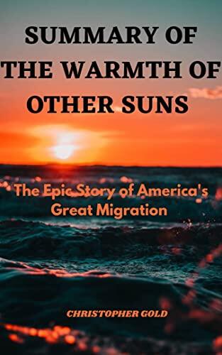 Summary of The Warmth of Other Suns: The Epic Story of America's Great Migration by Isabel Wilkerson
