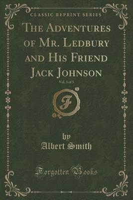The Adventures of Mr. Ledbury and His Friend Jack Johnson, Vol. 3 of 3