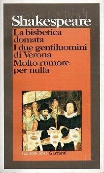 La bisbetica domata - I due gentiluomini di Verona - Molto rumore per nulla
