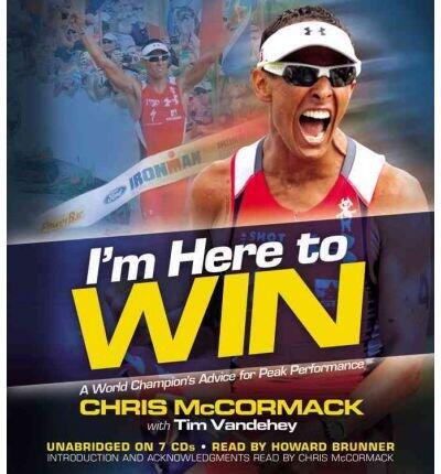 [I'm Here to Win (CD): A World Champion's Advice for Peak Performance] [Author: Mccormack, Chris] [June, 2011]