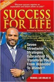 Success for Life: 7 Streetwise Strategies Guaranteed to Transform You from Wannabe to Winner!