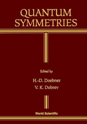 Quantum Symmetries: Proceedings of the International Workshop on Mathematical Physics (Arnold Sommerfeld Institute, Clausthal, 15-20 July 1991)