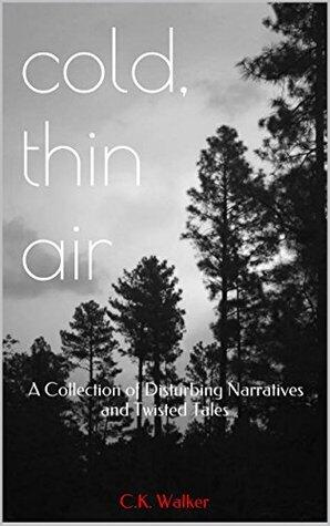 Cold, Thin Air: A Collection of Disturbing Narratives and Twisted Tales