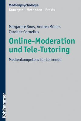 Online-moderation und tele-tutoring: Medienkompetenz fuer lehrende (Medienpsychologie)