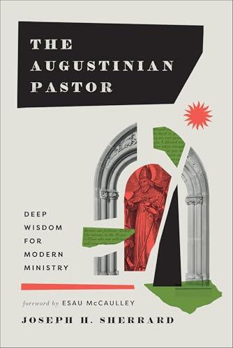 The Augustinian Pastor: Deep Wisdom for Modern Ministry