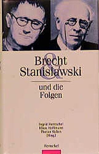 Brecht & Stanislawski und die Folgen: Anregungen für die Theaterarbeit