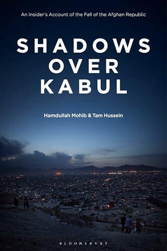 Shadows Over Kabul: An Insider's Account of the Fall of the Afghan Republic