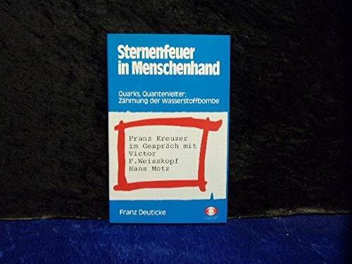 Sternenfeuer in Menschenhand. Quarks, QuantenleiterZähmung der Wasserstoffbombe Franz Kreuzer im Gespräch mit Victor F. Weisskopf, Hans Motz