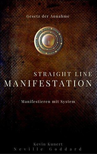 Straight Line Manifestation - Manifestieren mit System: Gesetz der Annahme