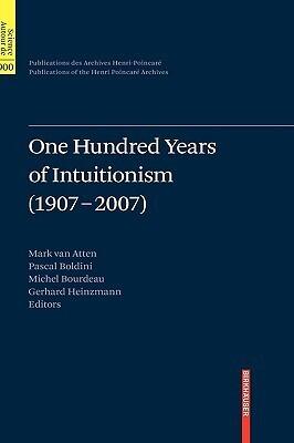 One Hundred Years of Intuitionism (1907-2007): The Cerisy Conference