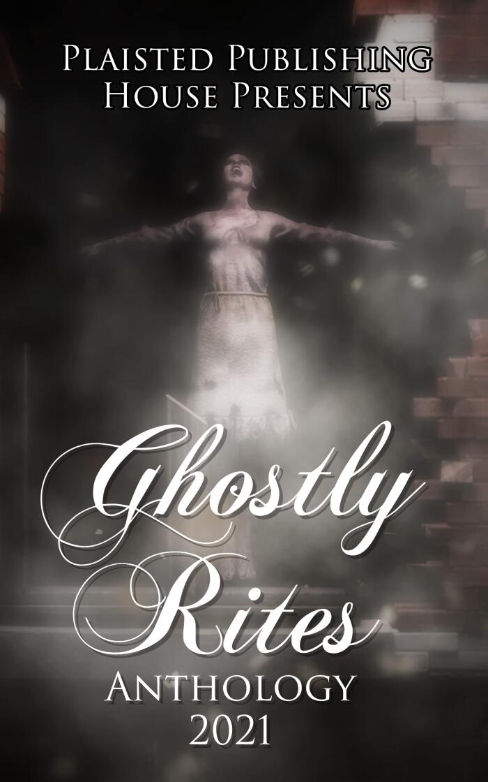 Ghostly Rites Anthology 2021: Plaisted Publishing House Presents