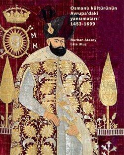 Osmanli Kulturunun Avrupa'daki Yansimalari : 1453-1699