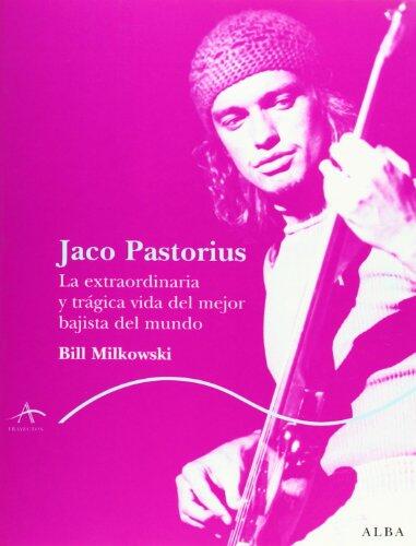 Jaco Pastorius: La extraordinaria y trágica vida del mejor bajista del mundo