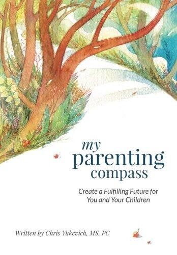 My Parenting Compass: Create a Fulfilling Future for You and Your Children
