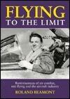 Flying to the Limit: Reminiscences of Air Combat, Test Flying and the Aircraft Industry