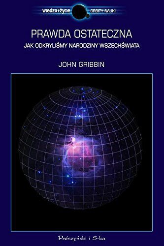 Prawda ostateczna. Jak odkrylismy narodziny Wszechswiata