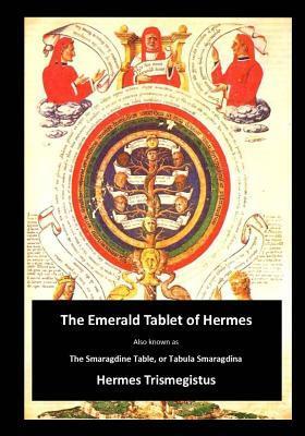 The Emerald Tablet of Hermes: The Smaragdine Table, or Tabula Smaragdina