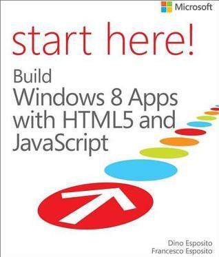 Start Here! Build Windows 8 Apps with Html5 and JavaScript