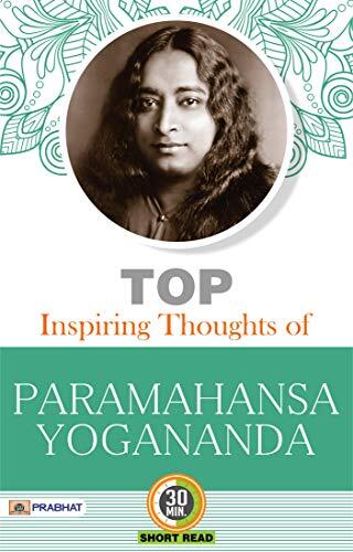 Top Inspiring Thoughts of Paramahansa Yogananda: A Spiritual Odyssey - Wisdom for the Soul