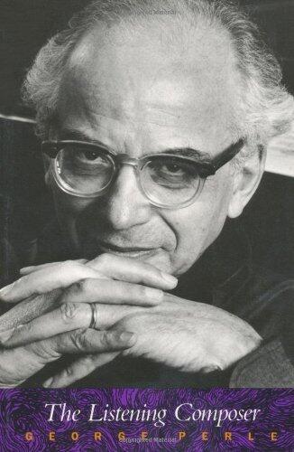The Listening Composer (Ernest Bloch Lectures) by George Perle