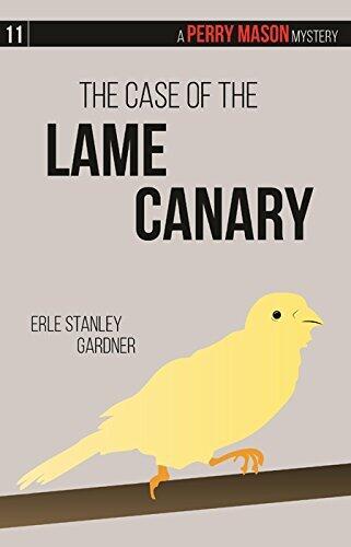 The Case of the Lame Canary: A Perry Mason Mystery #11 (Volume 11)