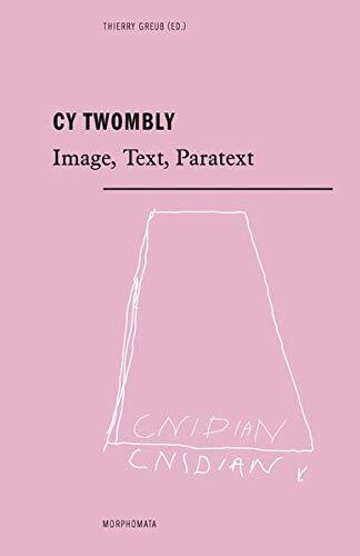 Cy Twombly: Image, Text, Paratext