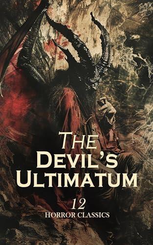 The Devil's Ultimatum – 12 Horror Classics: The Devil's Elixirs, Vathek, Melmoth the Wanderer, The Great God Pan, The Mysterious Stranger, Auriol or The Elixir of Life