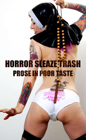 Horror Sleaze Trash: Prose In Poor Taste (Vol. 2)