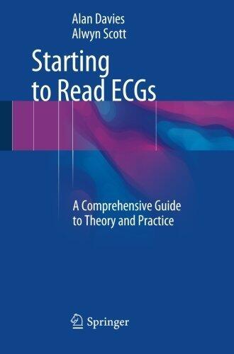 Starting to Read ECGs: A Comprehensive Guide to Theory and Practice (2015 Edition)