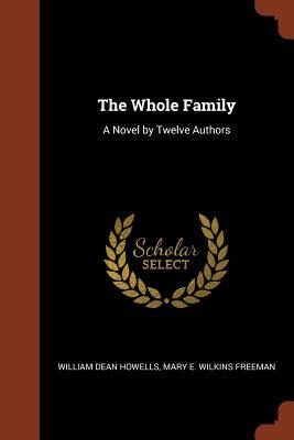 The Whole Family: A Novel by Twelve Authors