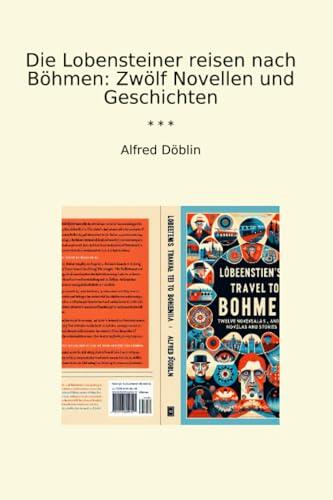 Die Lobensteiner reisen nach Böhmen: Zwölf Novellen und Geschichten (Classic Books)