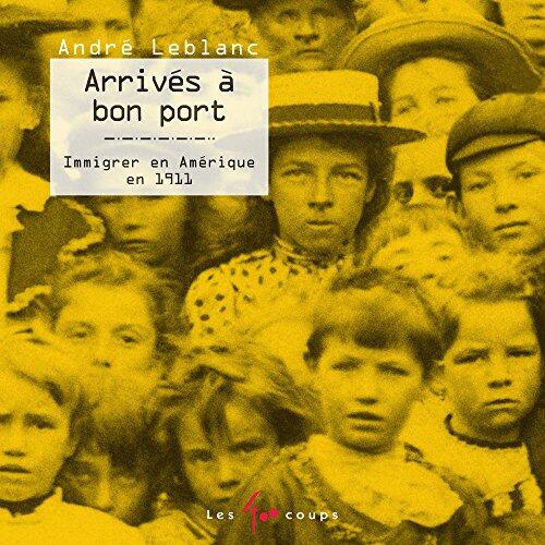 Arrivés à bon port - Immigrer en Amérique en 1911
