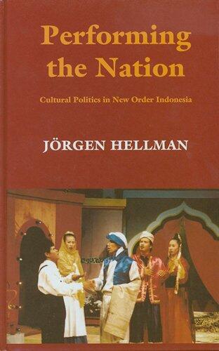 Performing the Nation: Cultural Politics in New Order Indonesia
