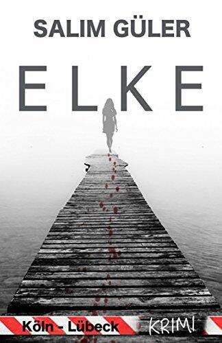 Elke: Ein Köln-Lübeck Krimi (Köln Krimi 10)