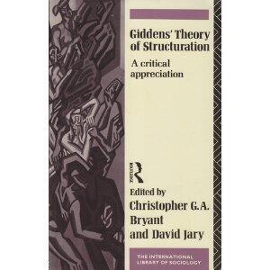 Giddens' Theory of Structuration: A Critical Appreciation