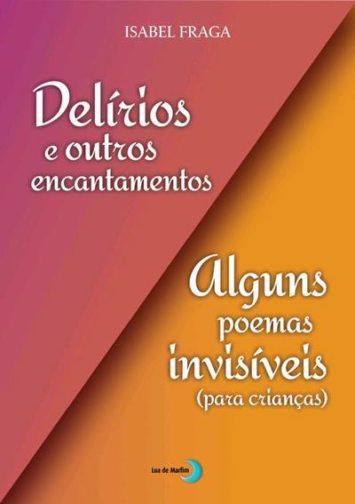 «Delírios e Outros Encantamentos» & «Alguns Poemas Invisíveis Para Crianças»