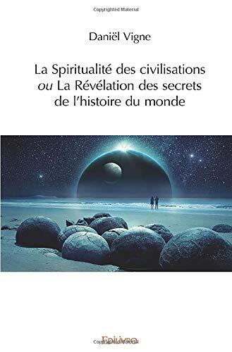La Spiritualité des civilisations ou La Révélation des secrets de l’histoire du monde