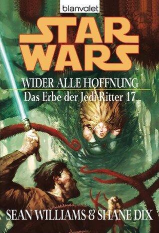 Star Wars^ Das Erbe der Jedi-Ritter 17: Wider alle Hoffnung