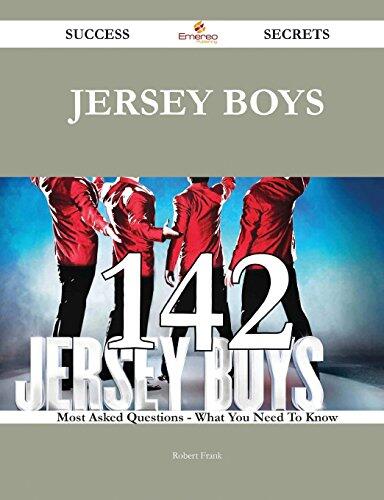 Jersey Boys 142 Success Secrets - 142 Most Asked Questions on Jersey Boys - What You Need to Know