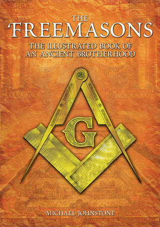 Freemasons: The Illustrated Book of an Ancient Brotherhood