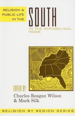 Religion and Public Life in the South: In the Evangelical Mode (Volume 6)