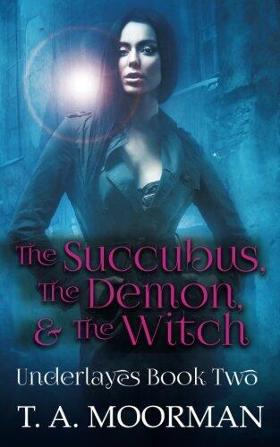 The Succubus, The Demon, & the Witch (The Underlayes)