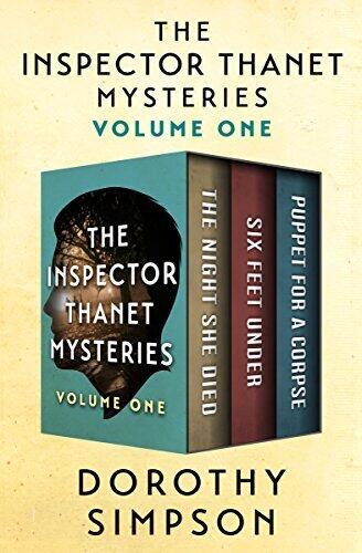 The Inspector Thanet Mysteries Volume One: The Night She Died / Six Feet Under / Puppet for a Corpse
