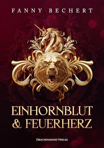 Einhornblut und Feuerherz: Eine magische Reise zwischen Licht und Dunkelheit, Liebe und Verrat