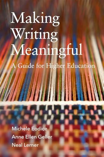 Making Writing Meaningful: A Guide for Higher Education (Volume 5)