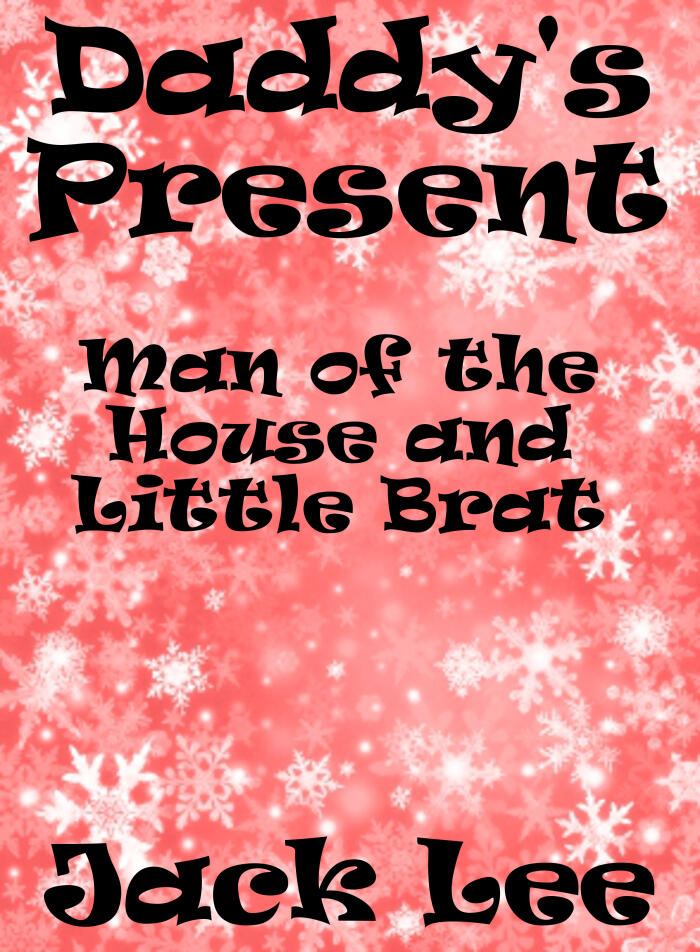 Daddy’s Present: Man of the House and Little Brat