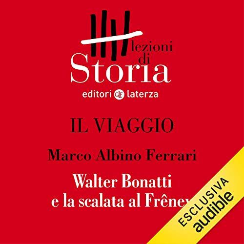 Il Viaggio: L'Infinito. Walter Bonatti e la Scalata al Fréney